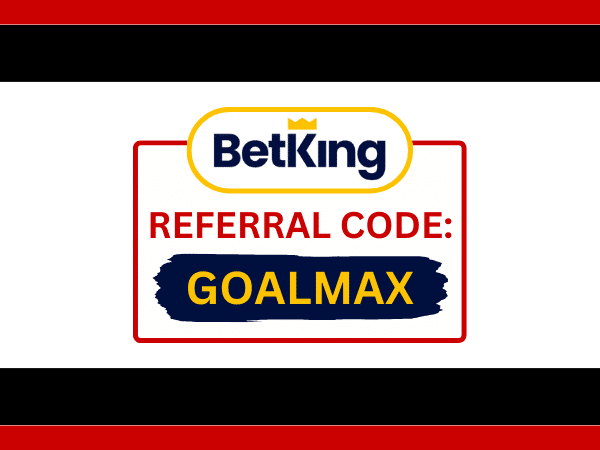 BetKing Referral Code GOALMAX: Get ₦600K in Free Bets in 2026
